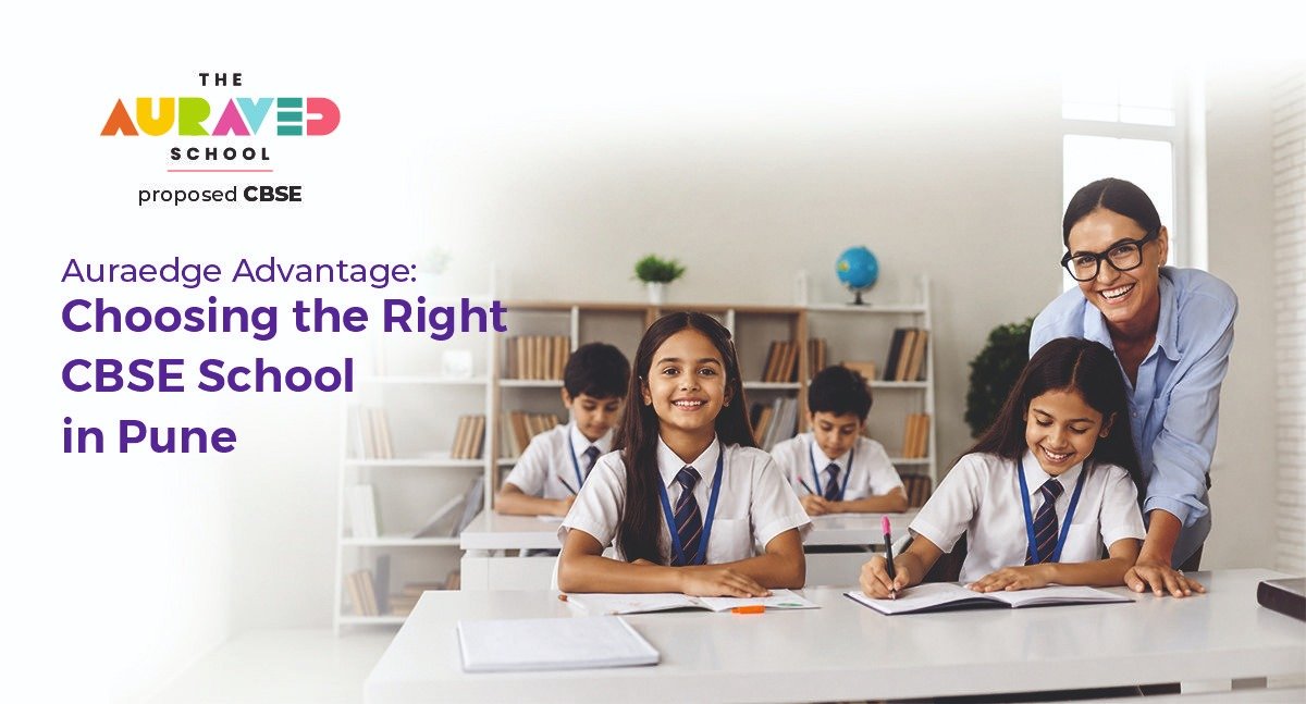 Auraedge Advantage: Choosing the Right CBSE School in Pune​